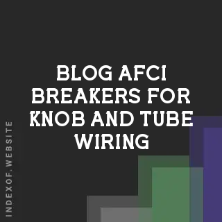 AFCI Breakers for Knob and Tube Wiring: Benefits, Risks, and Safety | Logo - Indexof